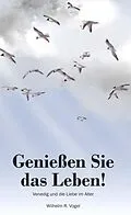 E-Book (epub) Genießen Sie das Leben! von Wilhelm R. Vogel