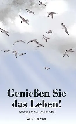 E-Book (epub) Genießen Sie das Leben! von Wilhelm R. Vogel