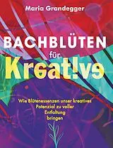 Kartonierter Einband Bachblüten für Kreative von maria grandegger