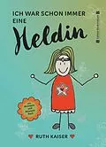 E-Book (epub) Ich war schon immer eine Heldin - nutze Achtsamkeit als deine Superkraft von Ruth Kaiser