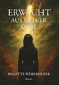 E-Book (epub) Erwacht aus meiner Qual von Brigitte Weberhofer