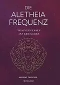 E-Book (epub) Die Aletheia Frequenz von Andreas Tauscher
