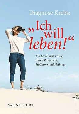 E-Book (epub) Diagnose Krebs: "Ich will leben!" von Sabine Schiel BEd