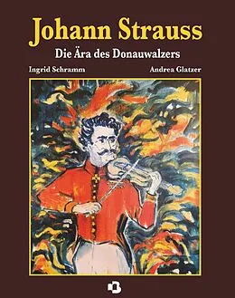 E-Book (epub) Johann Strauss - Die Ära des Donauwalzers von Ingrid Schramm und Andrea Glatzer