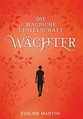 E-Book (epub) Die magische Gesellschaft - Wächter von Eveline Martini