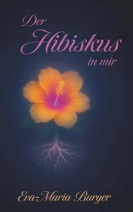 E-Book (epub) Der Hibiskus in mir von Eva-Maria Burger