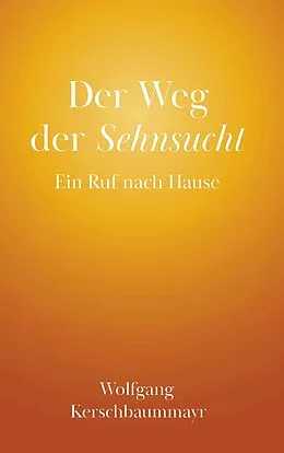 E-Book (epub) Der Weg der Sehnsucht von Wolfgang Kerschbaummayr