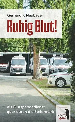 E-Book (epub) Ruhig Blut! Als Blutspendedienst quer durch die Steiermark von Gerhard F. Neubauer