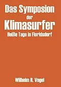 E-Book (epub) Das Symposion der Klimasurfer von Wilhelm R. Vogel