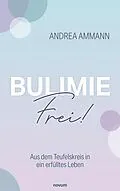 E-Book (epub) Bulimie-Frei! von Andrea Ammann