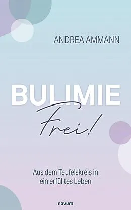 E-Book (epub) Bulimie-Frei! von Andrea Ammann