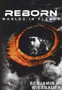 E-Book (epub) Reborn - Worlds in Flames von Benjamin R. Wiesbauer