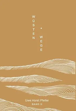 E-Book (epub) Wüsten.Wege - Band II von Uwe Horst Pfeifer