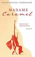 E-Book (epub) Madame Caramel von Klaus Michael Oberrainer