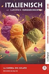 Kartonierter Einband Italienisch lernen mit lustigen Kurzgeschichten (A1-A2) - La Guerra del Gelato (+ Audio-Online) von Giorgia Testa