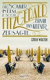 E-Book (epub) Der Sommer, in dem F. Scott Fitzgerald beinahe einen Kellner zersägte von Emily Walton