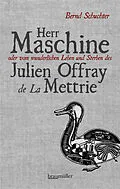 E-Book (epub) Herr Maschine oder vom wunderlichen Leben und Sterben des Julien Offray de La Mettrie von Bernd Schuchter