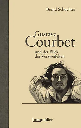 E-Book (epub) Gustave Courbet und der Blick der Verzweifelten von Bernd Schuchter