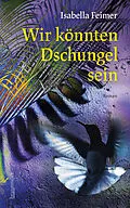 E-Book (epub) Wir könnten Dschungel sein von Isabella Feimer
