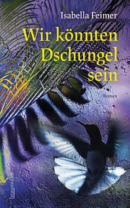 E-Book (epub) Wir könnten Dschungel sein von Isabella Feimer