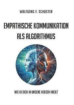 E-Book (epub) Empathische Kommunikation als Algorithmus von Wolfgang F. Schuster