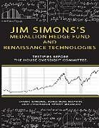 Couverture cartonnée Jim Simons's Medallion hedge fund and Renaissance technologies testifies before the House Oversight Committee. de James Simons, Jonathan Mayers, Chairman Henry Waxman