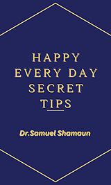 eBook (epub) Happy Every Day Secret Tips de Dr. Samuel Shamaun