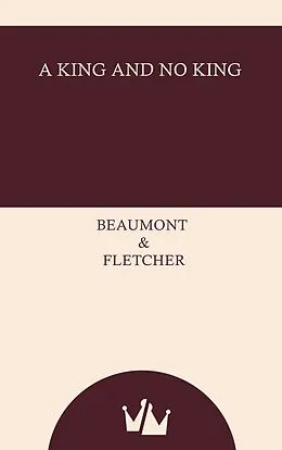 E-Book (epub) A King and No King von Beaumont and Fletcher