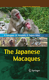 E-Book (pdf) The Japanese Macaques von Hideki Sugiura, Masayuki Nakamichi, Naofumi Nakagawa