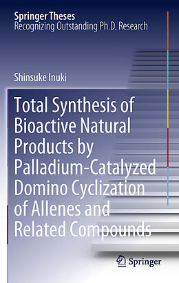 eBook (pdf) Total Synthesis of Bioactive Natural Products by Palladium-Catalyzed Domino Cyclization of Allenes and Related Compounds de Shinsuke Inuki