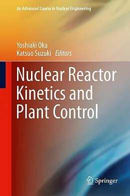 E-Book (pdf) Nuclear Reactor Kinetics and Plant Control von Yoshiaki Oka, Katsuo Suzuki