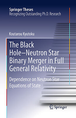 Livre Relié The Black Hole-Neutron Star Binary Merger in Full General Relativity de Koutarou Kyutoku