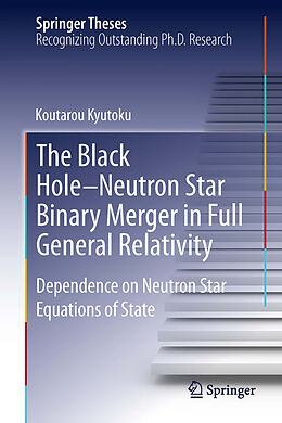 eBook (pdf) The Black Hole-Neutron Star Binary Merger in Full General Relativity de Koutarou Kyutoku