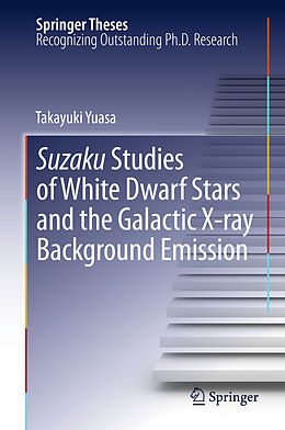 Livre Relié Suzaku Studies of White Dwarf Stars and the Galactic X-ray Background Emission de Takayuki Yuasa