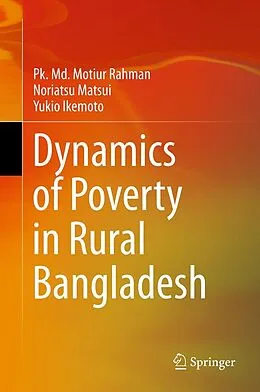 E-Book (pdf) Dynamics of Poverty in Rural Bangladesh von Pk. Md. Motiur Rahman, Noriatsu Matsui, Yukio Ikemoto