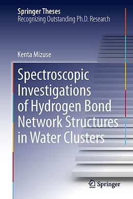 Livre Relié Spectroscopic Investigations of Hydrogen Bond Network Structures in Water Clusters de Kenta Mizuse
