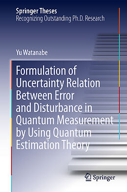 Livre Relié Formulation of Uncertainty Relation Between Error and Disturbance in Quantum Measurement by Using Quantum Estimation Theory de Yu Watanabe