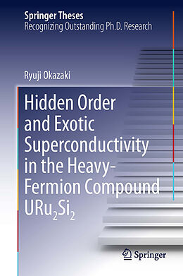 Livre Relié Hidden Order and Exotic Superconductivity in the Heavy-Fermion Compound URu2Si2 de Ryuji Okazaki