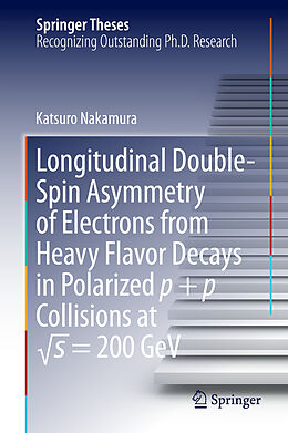 Livre Relié Longitudinal Double-Spin Asymmetry of Electrons from Heavy Flavor Decays in Polarized p + p Collisions at  s = 200 GeV de Katsuro Nakamura