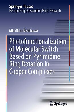 eBook (pdf) Photofunctionalization of Molecular Switch Based on Pyrimidine Ring Rotation in Copper Complexes de Michihiro Nishikawa