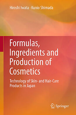 Couverture cartonnée Formulas, Ingredients and Production of Cosmetics de Kunio Shimada, Hiroshi Iwata