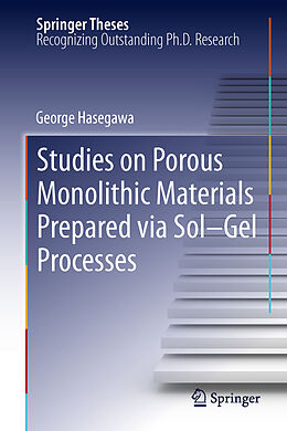 Kartonierter Einband Studies on Porous Monolithic Materials Prepared via Sol Gel Processes von George Hasegawa