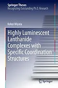 E-Book (pdf) Highly Luminescent Lanthanide Complexes with Specific Coordination Structures von Kohei Miyata