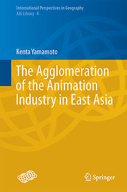 Fester Einband The Agglomeration of the Animation Industry in East Asia von Kenta Yamamoto