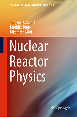 Livre Relié Nuclear Reactor Physics de Shigeaki Okajima, Teruhiko Kugo, Takamasa Mori