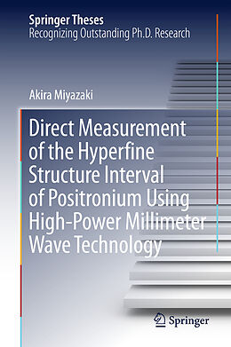 Livre Relié Direct Measurement of the Hyperfine Structure Interval of Positronium Using High-Power Millimeter Wave Technology de Akira Miyazaki