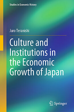 Livre Relié Culture and Institutions in the Economic Growth of Japan de Juro Teranishi