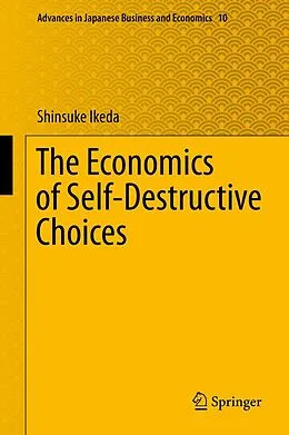 E-Book (pdf) The Economics of Self-Destructive Choices von Shinsuke Ikeda