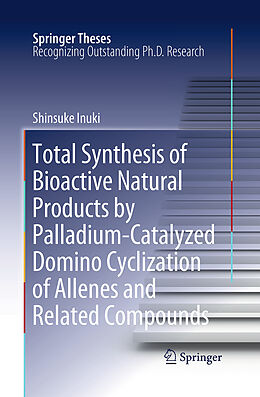 Couverture cartonnée Total Synthesis of Bioactive Natural Products by Palladium-Catalyzed Domino Cyclization of Allenes and Related Compounds de Shinsuke Inuki