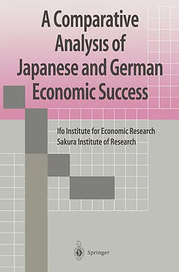 E-Book (pdf) A Comparative Analysis of Japanese and German Economic Success von Sakura Institute ofResearch IFO Institute for Economic Research